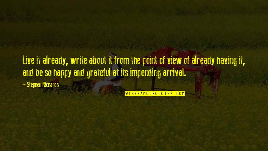 Arrival Quotes By Stephen Richards: Live it already, write about it from the