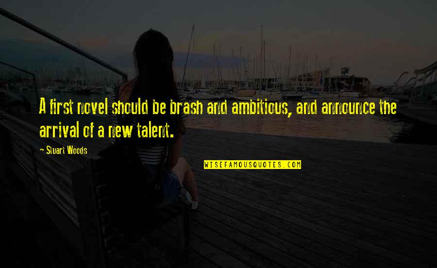 Arrival Quotes By Stuart Woods: A first novel should be brash and ambitious, Arrival Quotes By Stuart Woods: A first novel should be brash and ambitious,