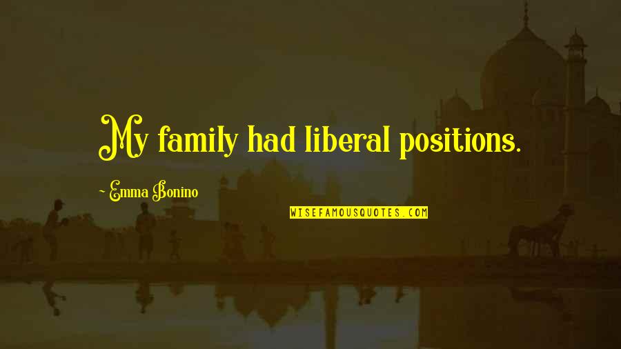 Arrivals And Departures Quotes By Emma Bonino: My family had liberal positions.