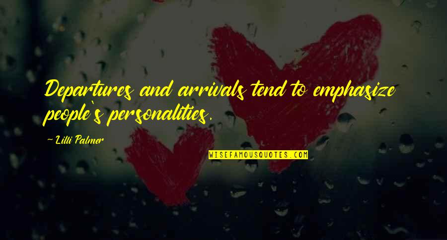 Arrivals And Departures Quotes By Lilli Palmer: Departures and arrivals tend to emphasize people's personalities.