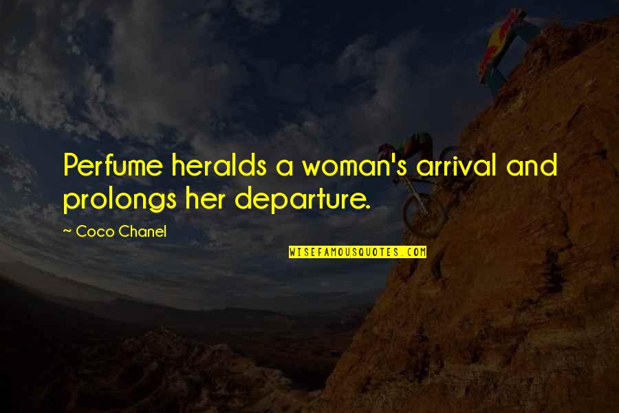 Arrivals Quotes By Coco Chanel: Perfume heralds a woman's arrival and prolongs her