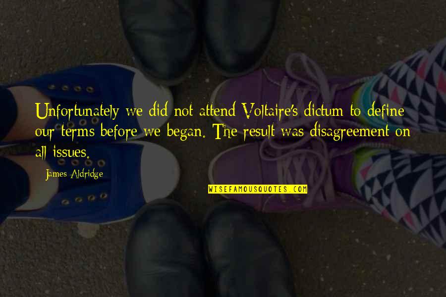 Arrivare Coniugazione Quotes By James Aldridge: Unfortunately we did not attend Voltaire's dictum to