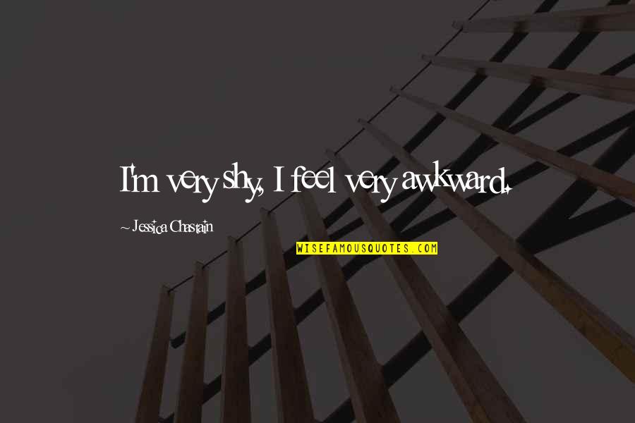 Arrivare Coniugazione Quotes By Jessica Chastain: I'm very shy, I feel very awkward.