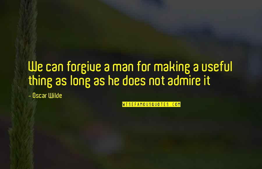 Arrivare Passato Quotes By Oscar Wilde: We can forgive a man for making a