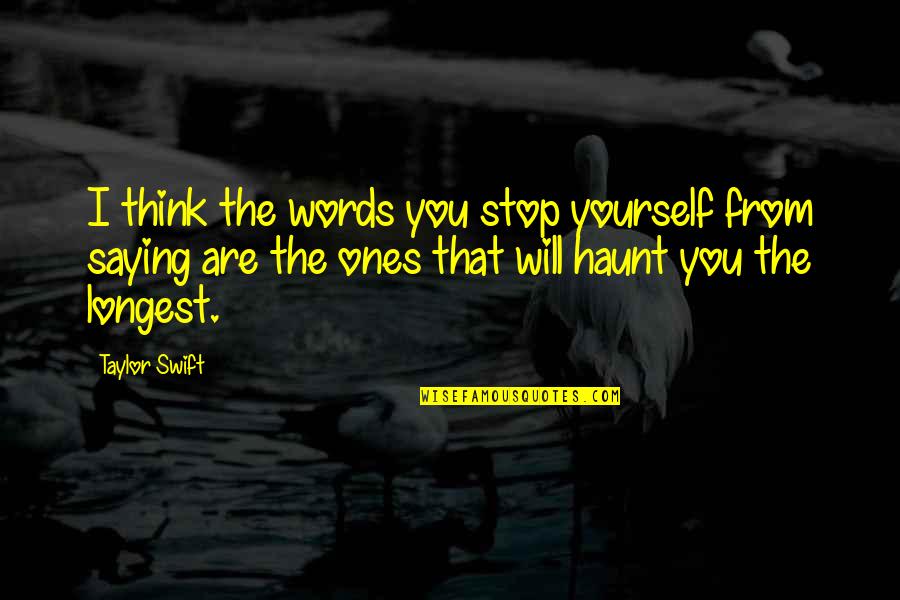 Arrivare Passato Quotes By Taylor Swift: I think the words you stop yourself from
