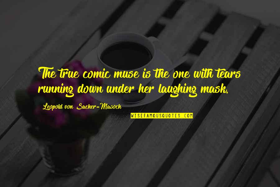Arrivato Il Quotes By Leopold Von Sacher-Masoch: The true comic muse is the one with