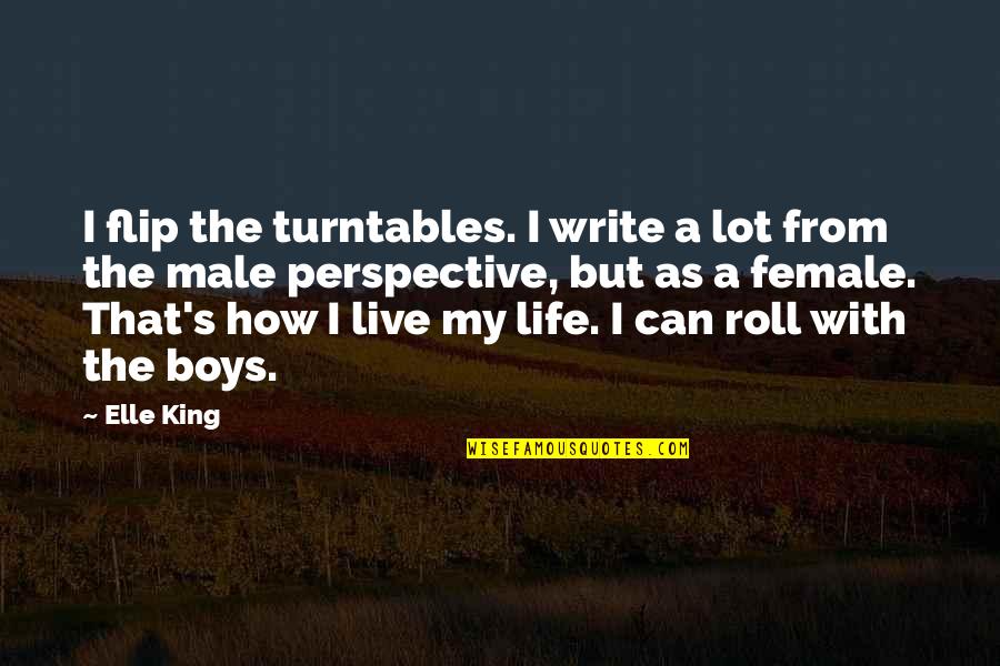 Arriv'd Quotes By Elle King: I flip the turntables. I write a lot