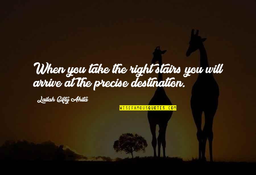 Arrive At Or Arrive To Quotes By Lailah Gifty Akita: When you take the right stairs you will