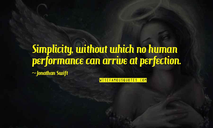 Arrive In Style Quotes By Jonathan Swift: Simplicity, without which no human performance can arrive