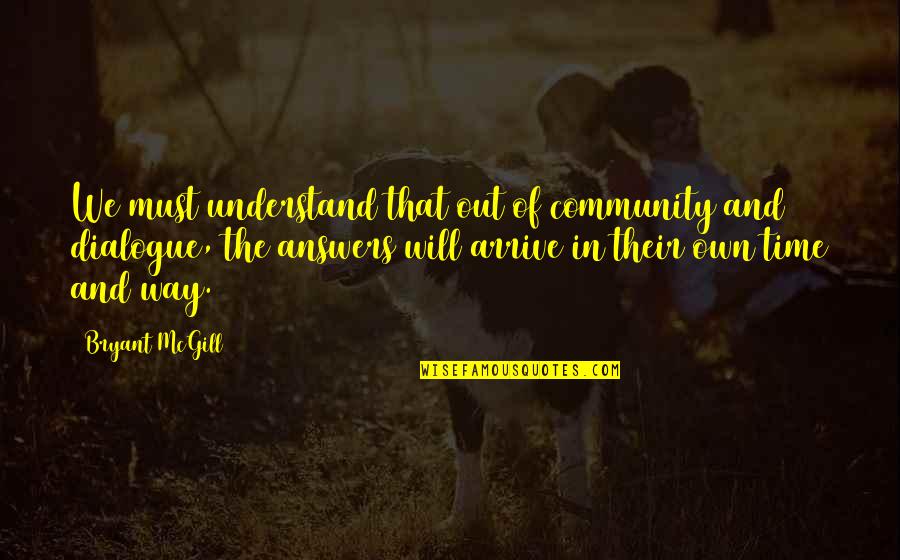 Arrive On Time Quotes By Bryant McGill: We must understand that out of community and