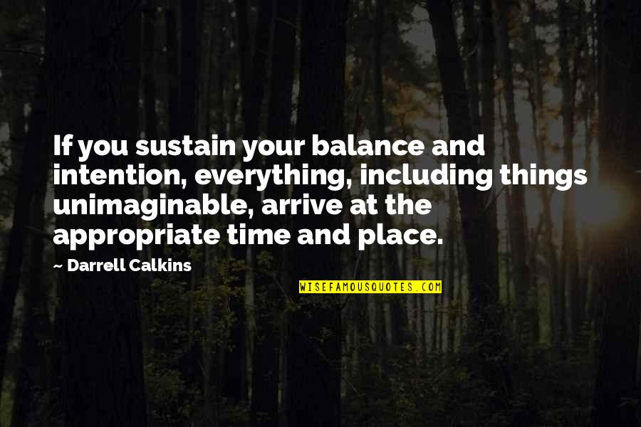 Arrive On Time Quotes By Darrell Calkins: If you sustain your balance and intention, everything,