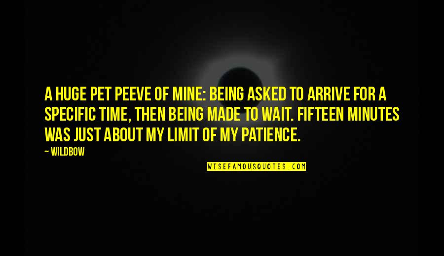Arrive On Time Quotes By Wildbow: A huge pet peeve of mine: being asked