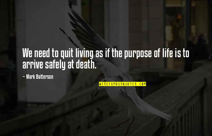 Arrive Safely Quotes By Mark Batterson: We need to quit living as if the