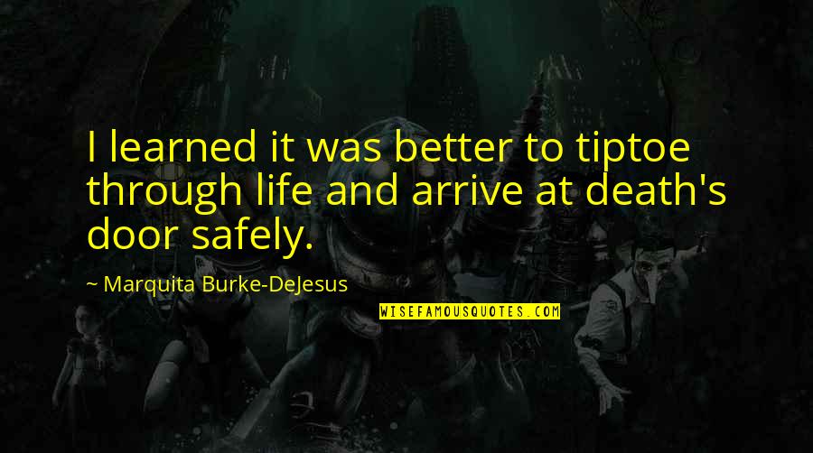 Arrive Safely Quotes By Marquita Burke-DeJesus: I learned it was better to tiptoe through