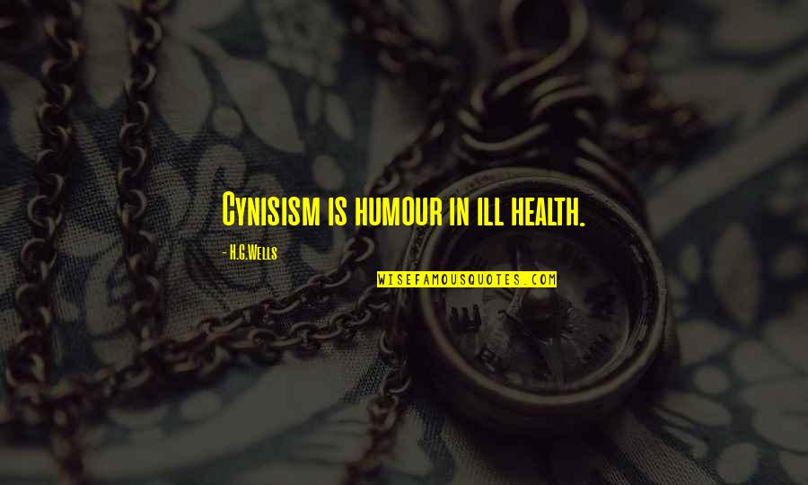Arrived On Site Quotes By H.G.Wells: Cynisism is humour in ill health. Arrived On Site Quotes By H.G.Wells: Cynisism is humour in ill health.