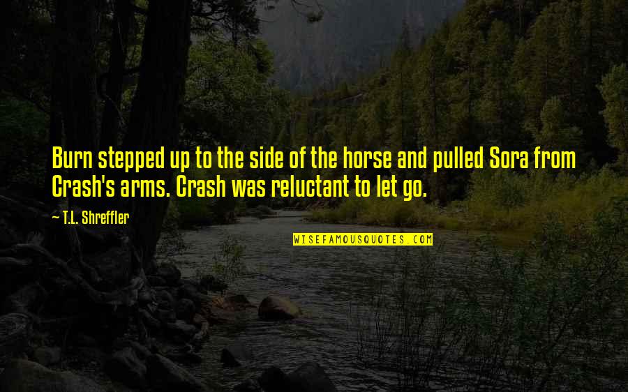 Arrived On Site Quotes By T.L. Shreffler: Burn stepped up to the side of the Arrived On Site Quotes By T.L. Shreffler: Burn stepped up to the side of the