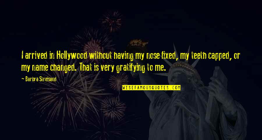 Arrived Quotes By Barbra Streisand: I arrived in Hollywood without having my nose Arrived Quotes By Barbra Streisand: I arrived in Hollywood without having my nose