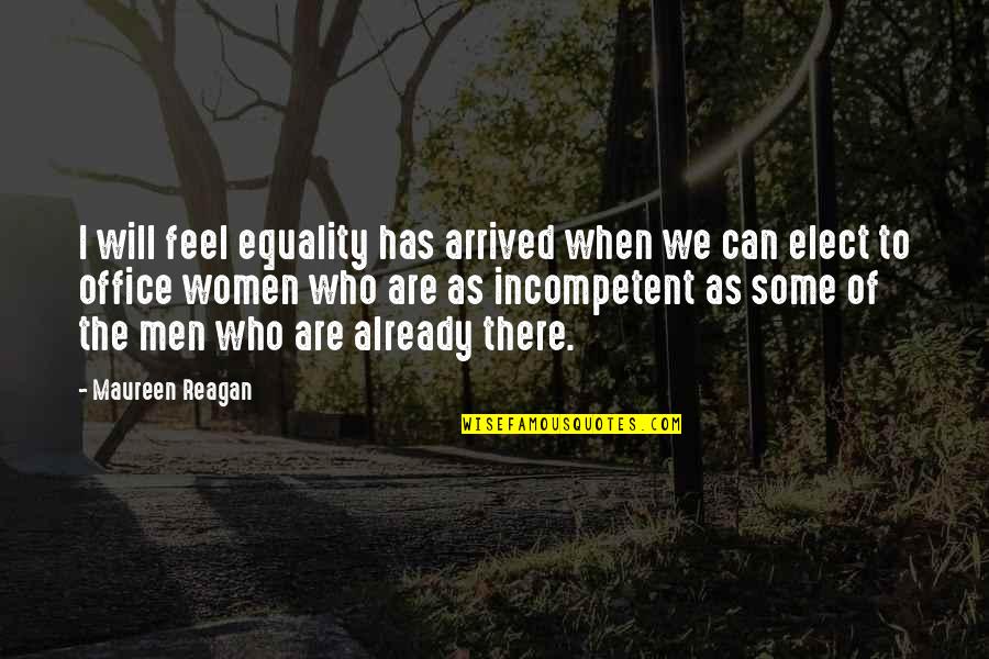 Arrived Quotes By Maureen Reagan: I will feel equality has arrived when we Arrived Quotes By Maureen Reagan: I will feel equality has arrived when we