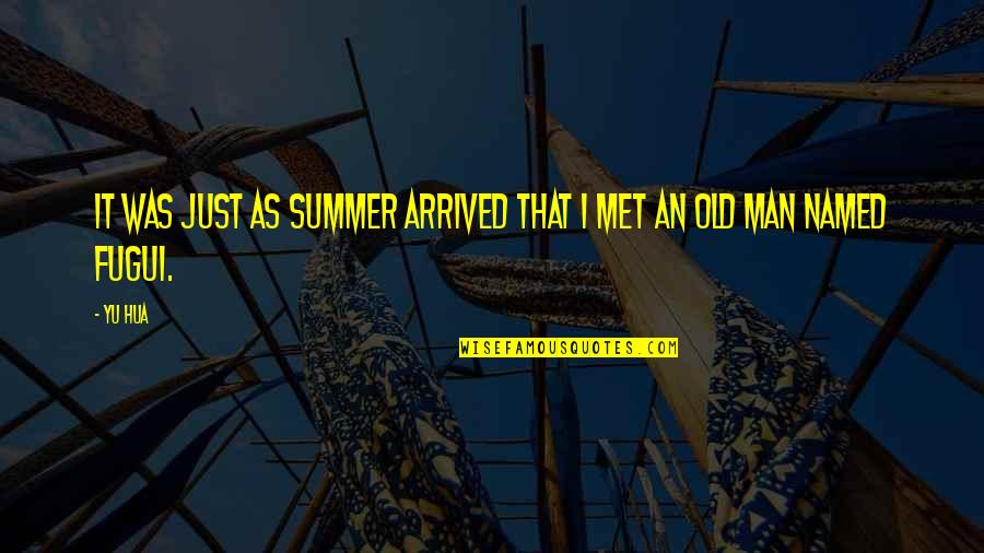 Arrived Quotes By Yu Hua: It was just as summer arrived that I