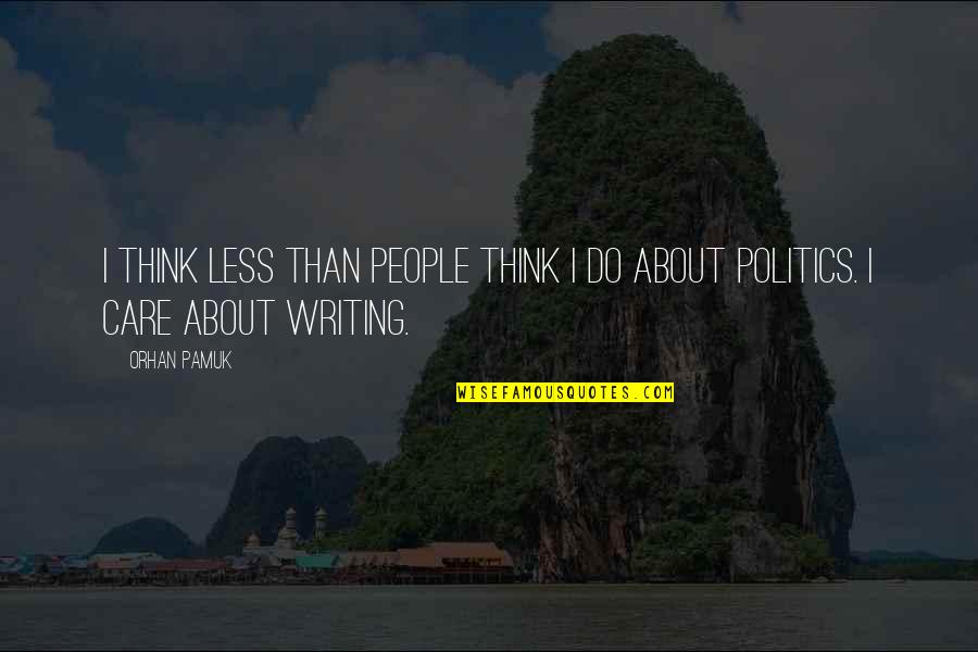 Arrivederci Cucina Quotes By Orhan Pamuk: I think less than people think I do