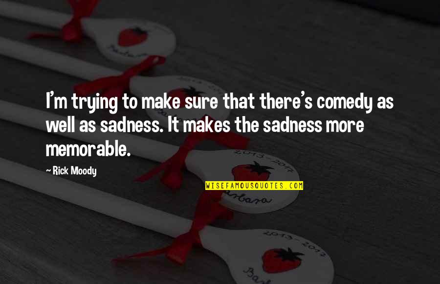Arrivederci Cucina Quotes By Rick Moody: I'm trying to make sure that there's comedy Arrivederci Cucina Quotes By Rick Moody: I'm trying to make sure that there's comedy