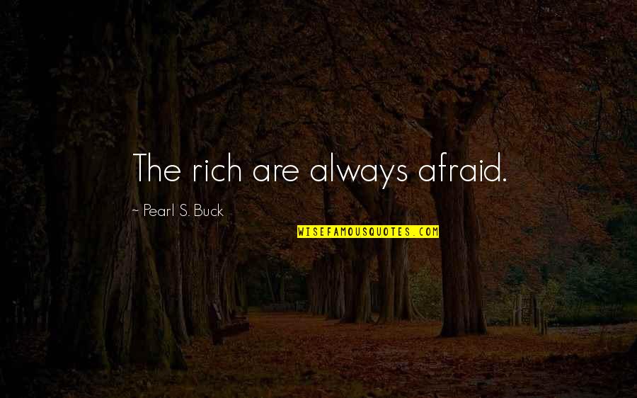 Arrivederci Fiero Quotes By Pearl S. Buck: The rich are always afraid. Arrivederci Fiero Quotes By Pearl S. Buck: The rich are always afraid.