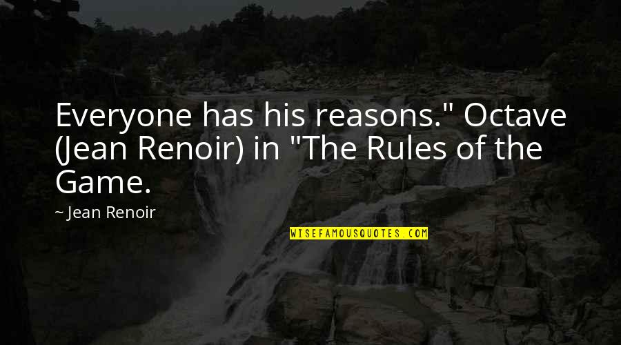 Arriver Au Quotes By Jean Renoir: Everyone has his reasons." Octave (Jean Renoir) in