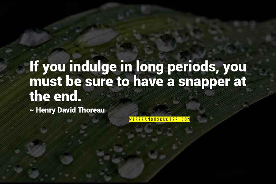 Arriviamo Bar Quotes By Henry David Thoreau: If you indulge in long periods, you must Arriviamo Bar Quotes By Henry David Thoreau: If you indulge in long periods, you must
