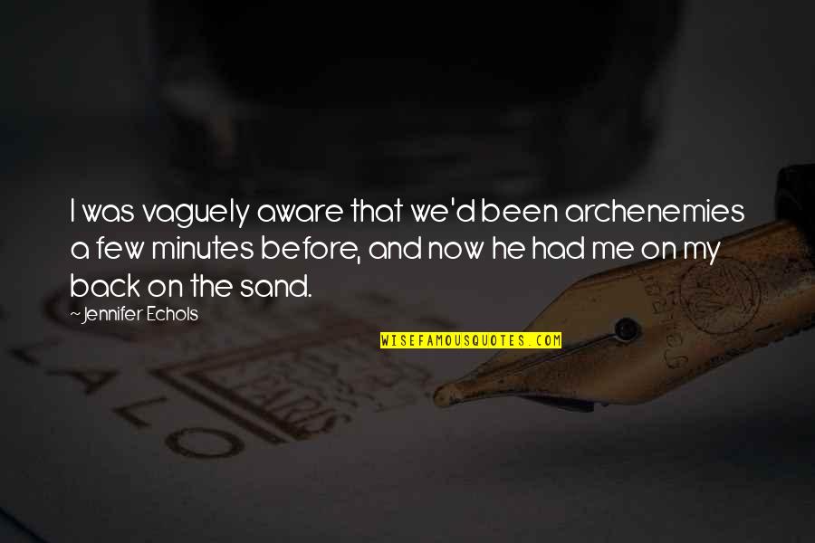 Arriviamo Bar Quotes By Jennifer Echols: I was vaguely aware that we'd been archenemies Arriviamo Bar Quotes By Jennifer Echols: I was vaguely aware that we'd been archenemies