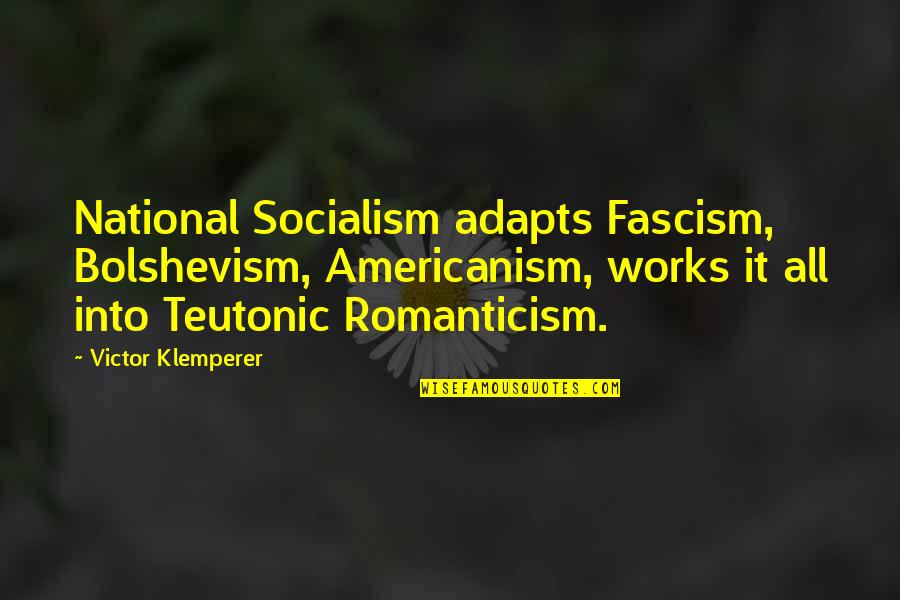 Arriviamo Bar Quotes By Victor Klemperer: National Socialism adapts Fascism, Bolshevism, Americanism, works it Arriviamo Bar Quotes By Victor Klemperer: National Socialism adapts Fascism, Bolshevism, Americanism, works it