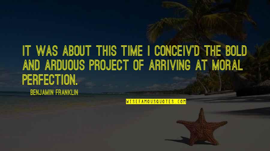 Arriving On Time Quotes By Benjamin Franklin: It was about this time I conceiv'd the