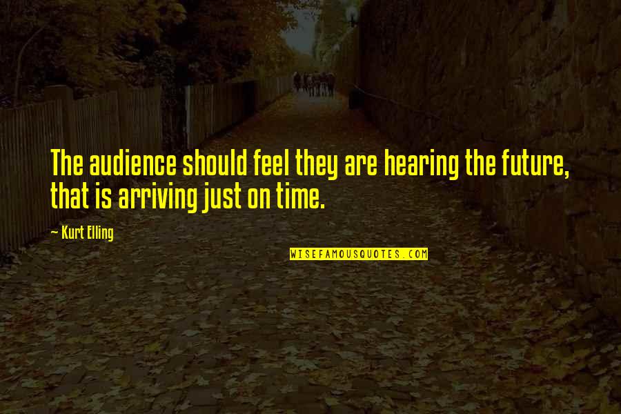 Arriving On Time Quotes By Kurt Elling: The audience should feel they are hearing the