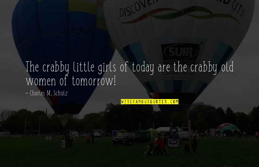 Arriving Safely Quotes By Charles M. Schulz: The crabby little girls of today are the