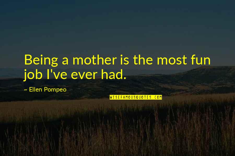 Arriving Safely Quotes By Ellen Pompeo: Being a mother is the most fun job