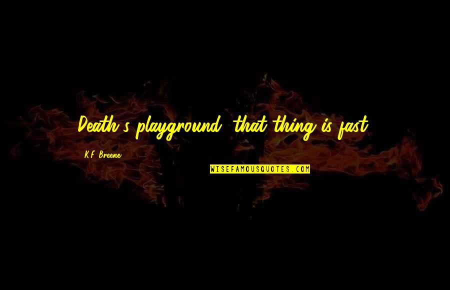 Arroba Symbol Quotes By K.F. Breene: Death's playground, that thing is fast,
