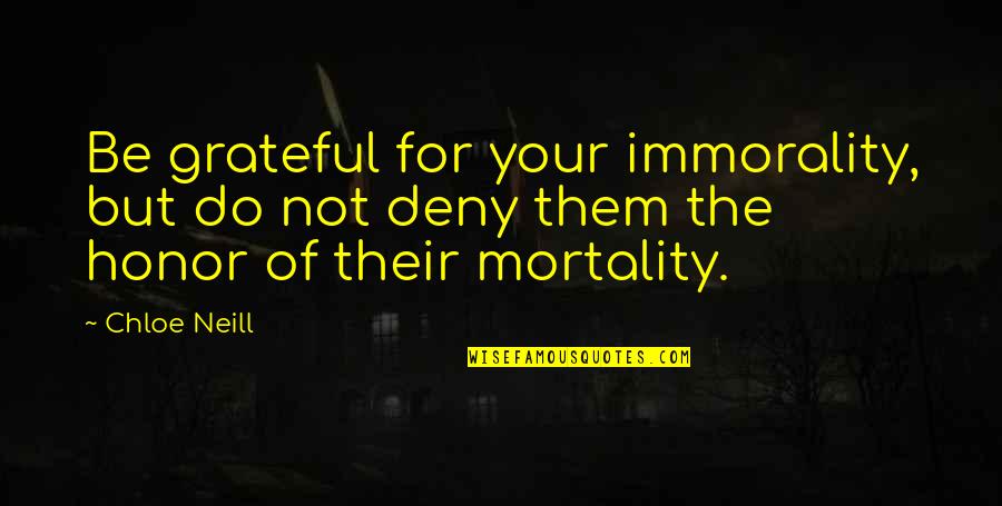 Arrobados Significado Quotes By Chloe Neill: Be grateful for your immorality, but do not