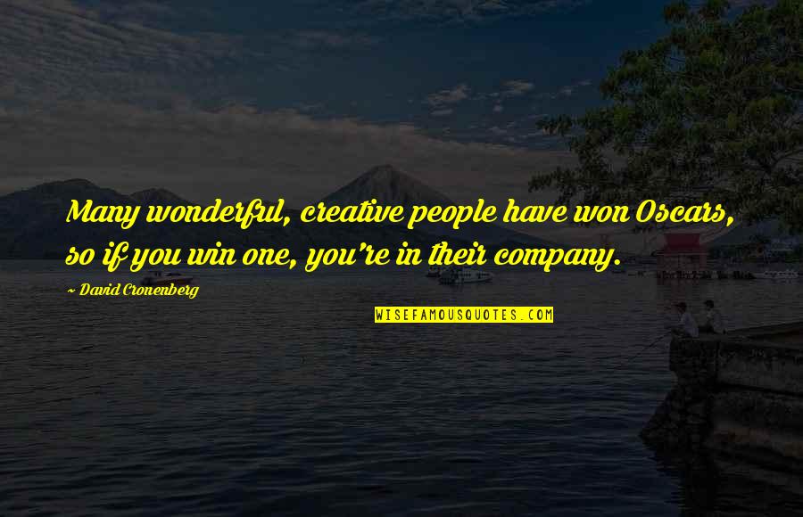 Arrobas A Libras Quotes By David Cronenberg: Many wonderful, creative people have won Oscars, so