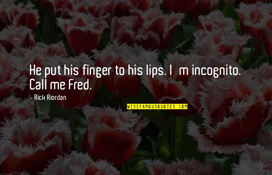 Arrobas A Libras Quotes By Rick Riordan: He put his finger to his lips. I'm Arrobas A Libras Quotes By Rick Riordan: He put his finger to his lips. I'm