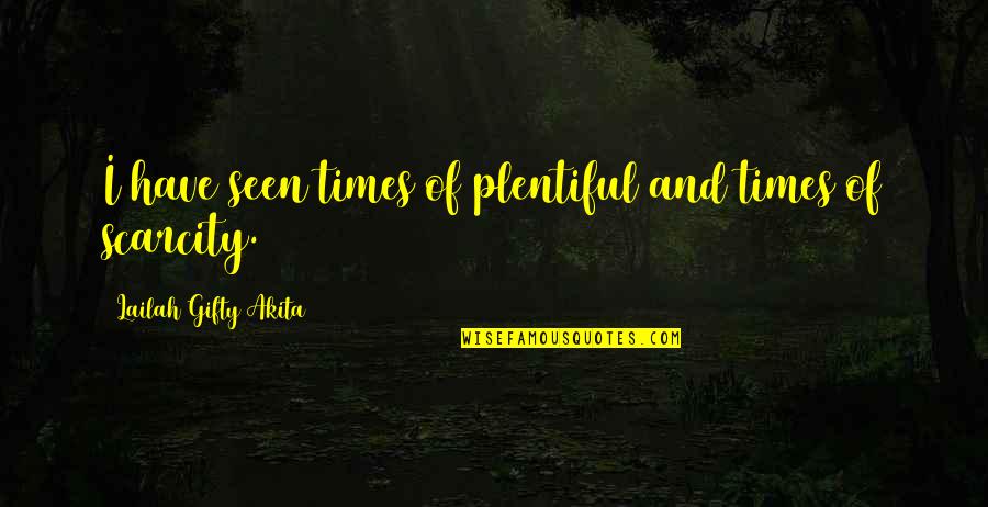 Arrobas De Plata Quotes By Lailah Gifty Akita: I have seen times of plentiful and times