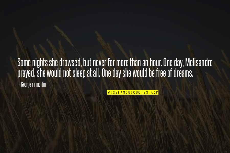 Arrodillada Quotes By George R R Martin: Some nights she drowsed, but never for more