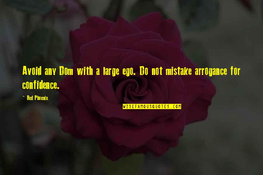 Arrogance And Ego Quotes By Red Phoenix: Avoid any Dom with a large ego. Do