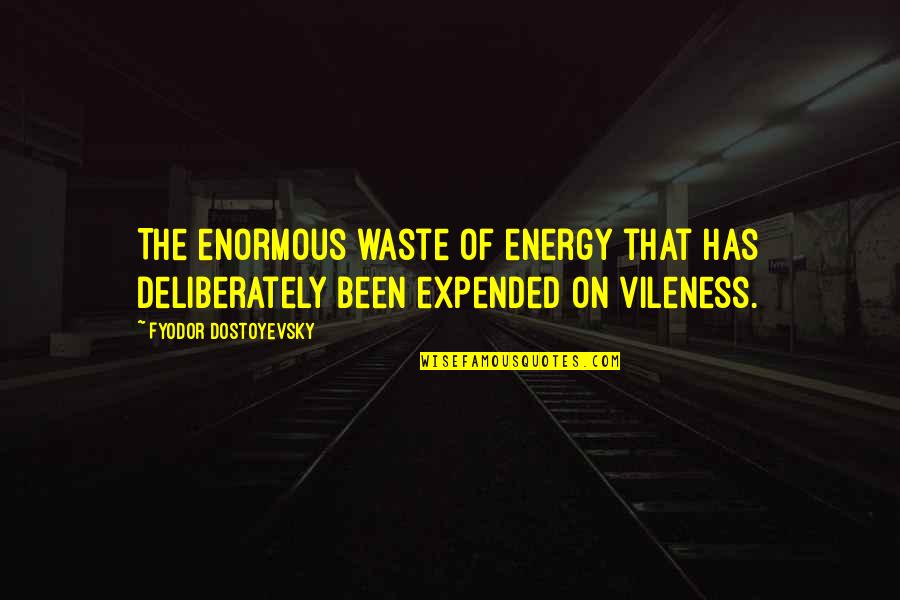 Arrogance And Entitlement Quotes By Fyodor Dostoyevsky: The enormous waste of energy that has deliberately