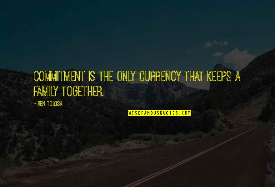 Arrogance And Greed Quotes By Ben Tolosa: Commitment is the only currency that keeps a