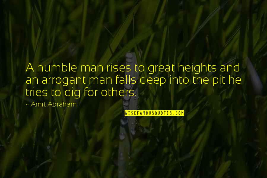 Arrogance And Humbleness Quotes By Amit Abraham: A humble man rises to great heights and