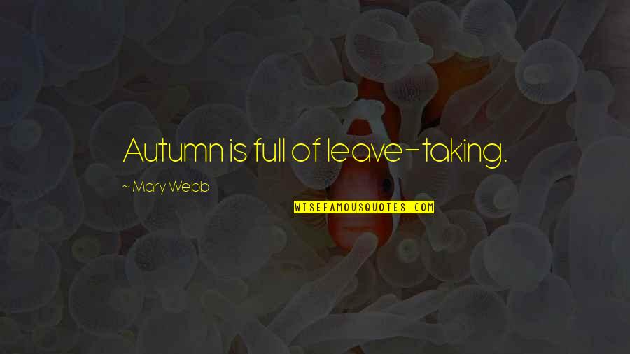 Arrogance And Humbleness Quotes By Mary Webb: Autumn is full of leave-taking.