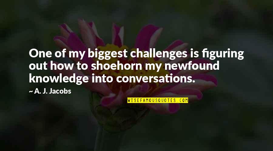 Arrogance And Humility Quotes By A. J. Jacobs: One of my biggest challenges is figuring out