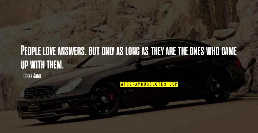 Arrogance And Humility Quotes By Criss Jami: People love answers, but only as long as