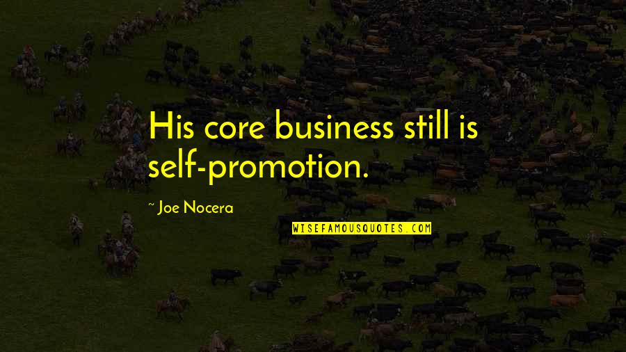 Arrogance And Humility Quotes By Joe Nocera: His core business still is self-promotion.