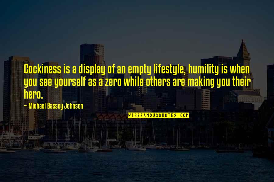 Arrogance And Humility Quotes By Michael Bassey Johnson: Cockiness is a display of an empty lifestyle,