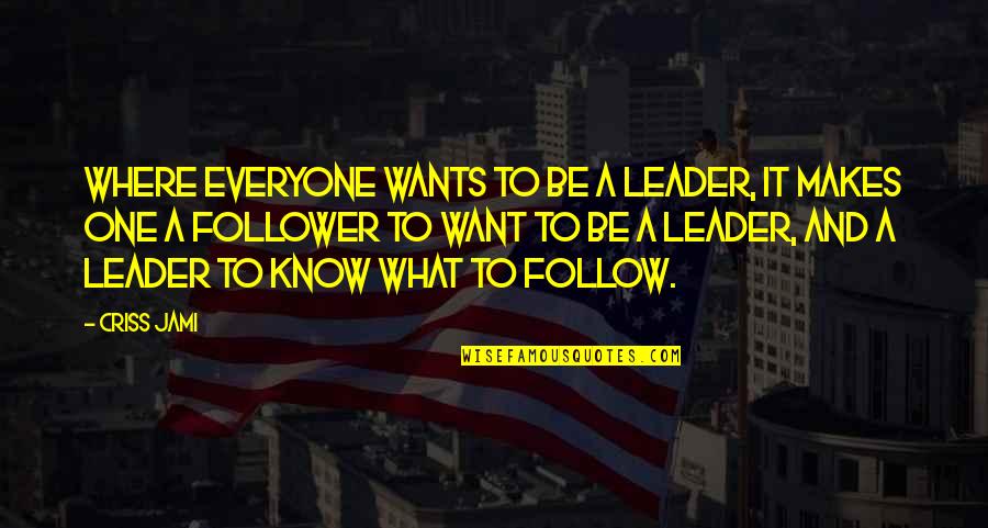 Arrogance And Pride Quotes By Criss Jami: Where everyone wants to be a leader, it